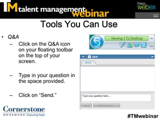 Tools You Can Use
• Q&A
  – Click on the Q&A icon
     on your floating toolbar
     on the top of your
     screen.

   –   Type in your question in
       the space provided.

   –   Click on “Send.”


                                    #TMwebinar
 