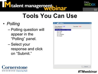 Tools You Can Use
• Polling
  – Polling question will
    appear in the
    “Polling” panel.
  – Select your
    response and click
    on “Submit.”



                                #TMwebinar
 