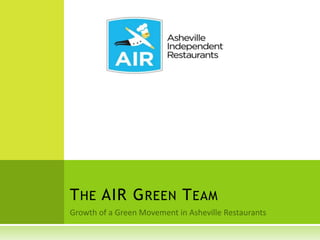 Growth of a Green Movement in Asheville Restaurants The AIR Green Team  