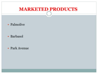 MARKETED PRODUCTS
 Palmolive
 Barbasol
 Park Avenue
 