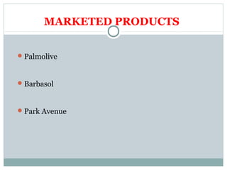 MARKETED PRODUCTS
Palmolive
Barbasol
Park Avenue
 