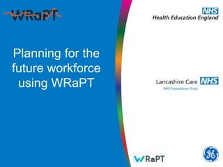 Planning for the
future workforce
using WRaPT
 