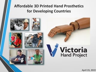 Affordable 3D	Printed	Hand	Prosthetics									
for	Developing	Countries
April	23,	2019
 