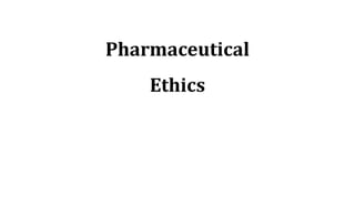 Pharmaceutical
Ethics
 