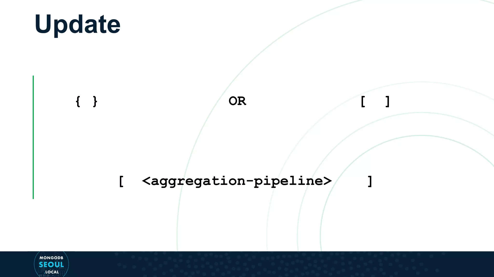 Update { } OR [ ] [ <aggregation-pipeline> ] 