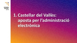 Castellar del Vallès:
aposta per l’administració
electrònica
1.
 