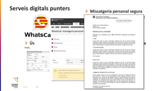 Alta
Serveis digitals punters Missatgeria personal segura
Els nostres missatges, a Catalunya!
Ergonomia
Metodologia
GTM
Va...
