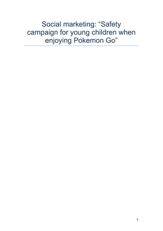 Social marketing: “Safety
campaign for young children when
enjoying Pokemon Go”
1
 