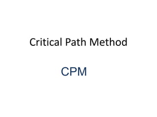 Critical Path Method
CPM
 