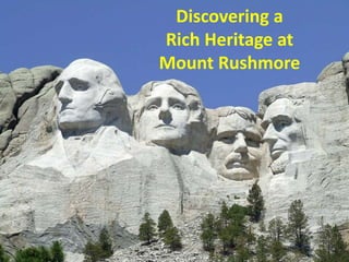 Discovering a
Rich Heritage at
Mount Rushmore
 