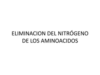 ELIMINACION DEL NITRÓGENO DE LOS AMINOACIDOS 