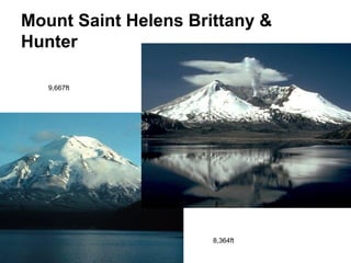 Mount Saint Helens Brittany &
Hunter

   9,667ft




                      8,364ft
 
