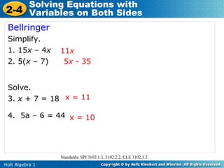 Bellringer Simplify.  1. 15 x  – 4 x 2. 5( x  – 7)  Solve. 3.  x  + 7 = 18 4.  5a – 6 = 44 11 x 5 x  - 35 x = 11 x = 10 Standards: SPI 3102.1.3, 3102.2.2, CLE 3102.3.2 