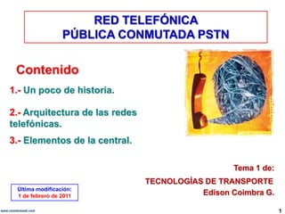 RED TELEFÓNICA <br />PÚBLICA CONMUTADA PSTN<br />Contenido<br />1.- Un poco de historia.<br />2.- Arquitectura de las rede...
