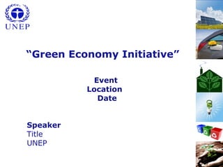 1
“Green Economy Initiative”
Event
Location
Date
Speaker
Title
UNEP
 
