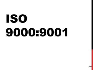 ISO
9000:9001
1
 