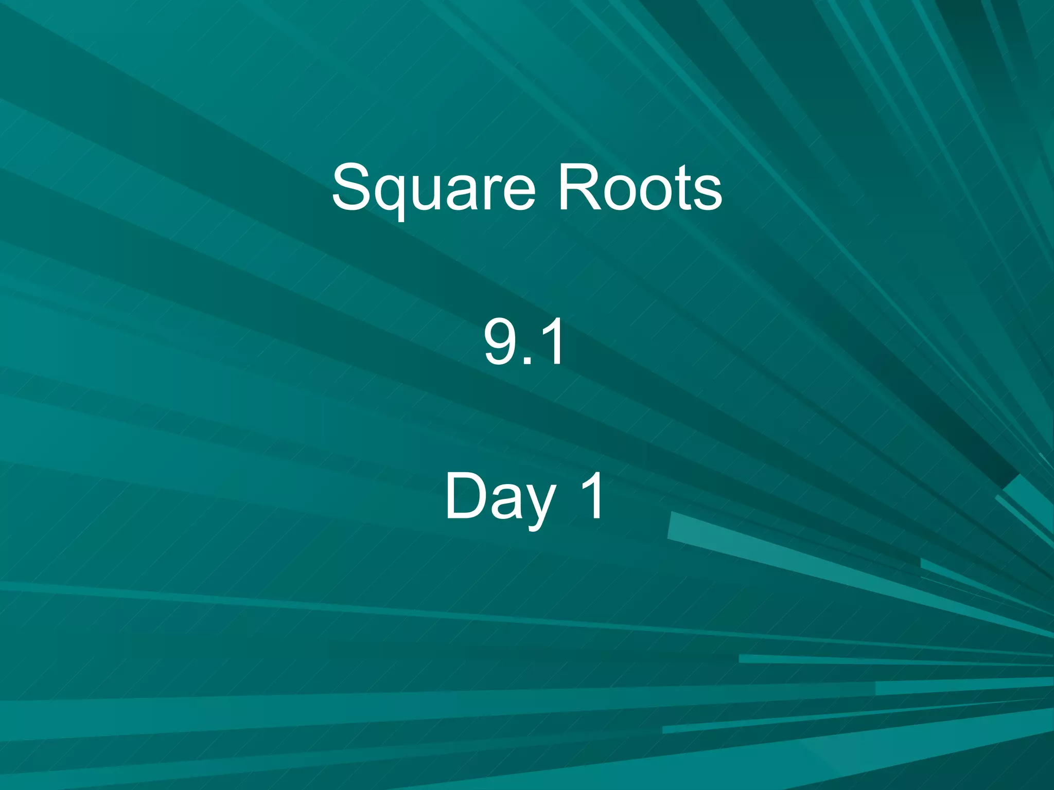 Square Roots 9.1 Day 1 