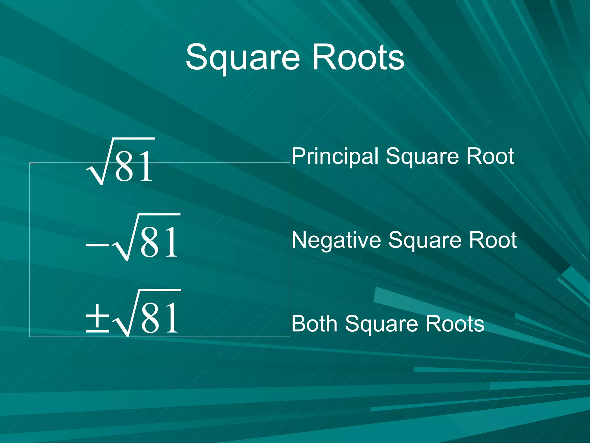 Square Roots Principal Square Root Negative Square Root Both Square Roots 