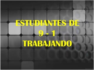 ESTUDIANTES DE 9 - 1 TRABAJANDO 