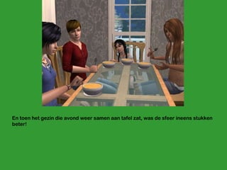 En toen het gezin die avond weer samen aan tafel zat, was de sfeer ineens stukken beter! 