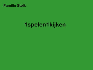 1spelen1kijken Familie Stolk 