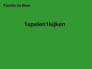 1spelen1kijken Familie de Beer 