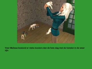 Voor Melissa bestond er niets mooiers dan de hele dag met de honden in de weer zijn.  