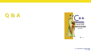 C++ Concurrency in Action Study
C++ Korea
Q & A
 