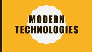 MODERN
TECHNOLOGIES
 