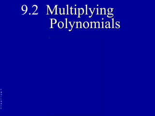 f
g
u
i
l
b
e
r
t
9.2 Multiplying
Polynomials
 