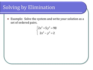 Solving by Elimination
⚫ Example: Solve the system and write your solution as a
set of ordered pairs.
 + =

− =
2 2
2 2
2 5 98
2 2
x y
x y
 
