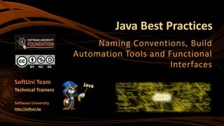 Java Best Practices
Naming Conventions, Build
Automation Tools and Functional
Interfaces
SoftUni Team
Technical Trainers
Software University
http://softuni.bg
 