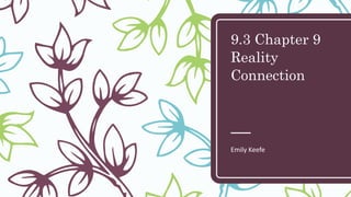 9.3 Chapter 9
Reality
Connection
Emily Keefe
 