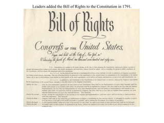 Leaders added the Bill of Rights to the Constitution in 1791.
 