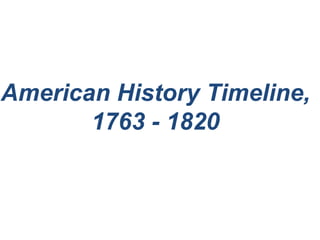 American History Timeline,
1763 - 1820
and the movie
The Last of the Mohicans
 