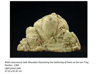 Artist necunoscut Jade Mountain Illustrating the Gathering of Poets at the Lan T'ing
Pavilion 1784
Light green jade
57.15 x 97.47 cm
 