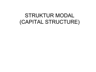 STRUKTUR MODAL
(CAPITAL STRUCTURE)
 