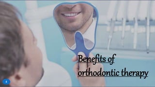 Benefits of
orthodontic therapy
4
 