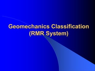 Geomechanics Classification
(RMR System)
 