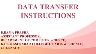 B.RAMA PRABHA
ASSISTANT PROFESSOR,
DEPARTMENT OF COMPUTER SCIENCE,
K.C.S.KASI NADAR COLLEGE OF ARTS & SCIENCE,
CHENNAI-21
 