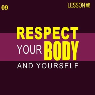 Respect your body and yourself 