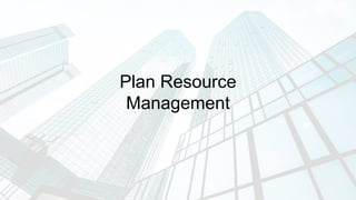 Plan Resource
Management
 