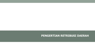 PENGERTIAN RETRIBUSI DAERAH
 