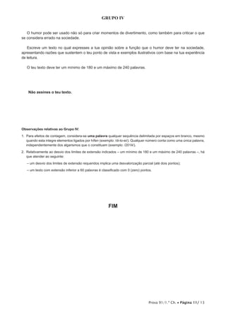 Prova 91/1.ª Ch. Página 11/ 13
GRUPO IV
Não assines o teu texto.
Observações relativas ao Grupo IV:
uma palavra
FIM
 