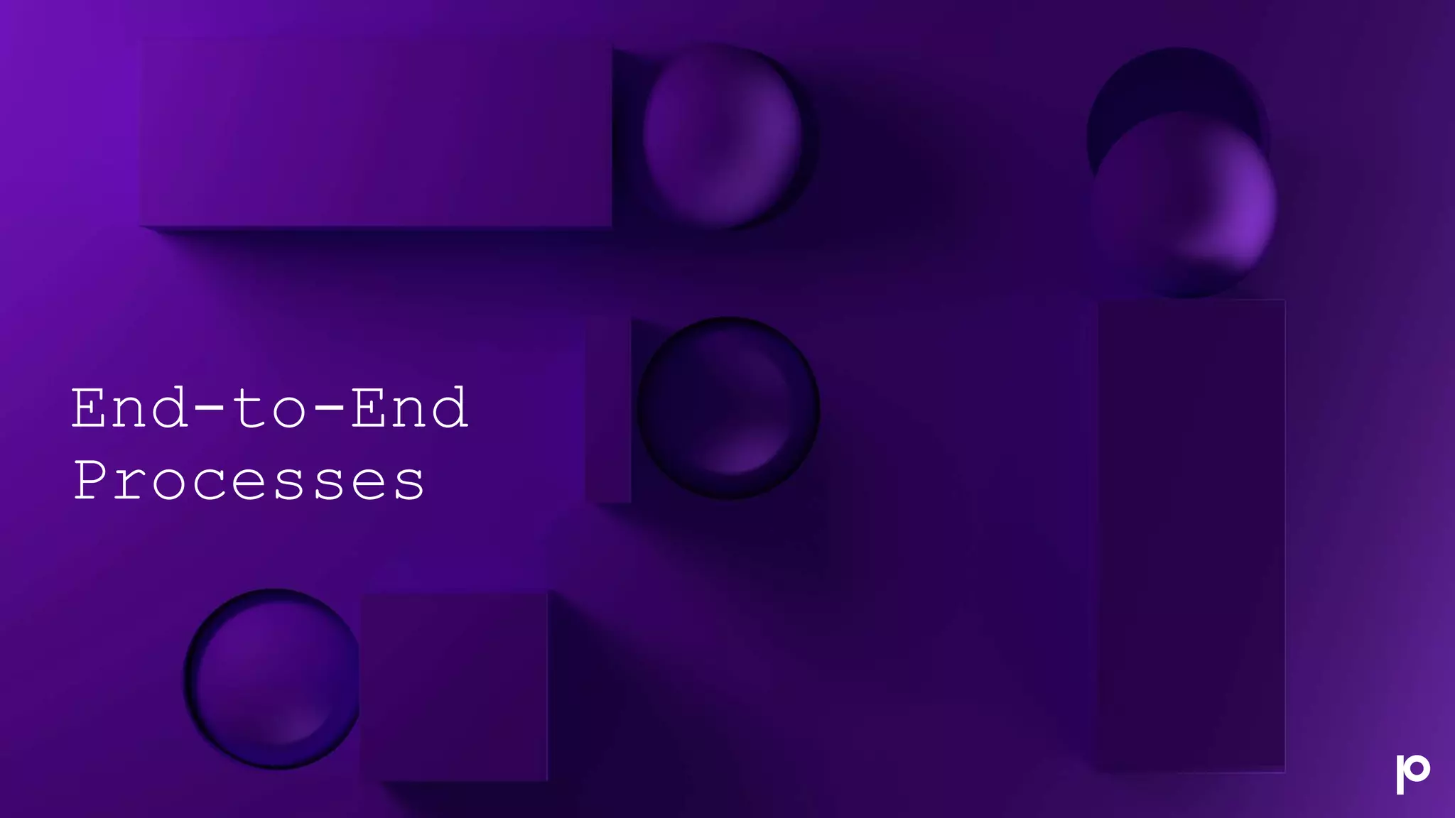 End-to-End
Processes
 