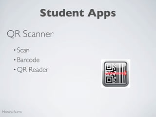 Student Apps
  QR Scanner
      • Scan
      • Barcode
      • QR     Reader




Monica Burns
 