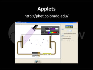 Applets
http://phet.colorado.edu/
 