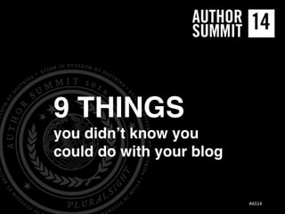 9 things you didn't know you could do with your blog