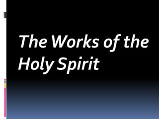 TheWorks of the
Holy Spirit
 