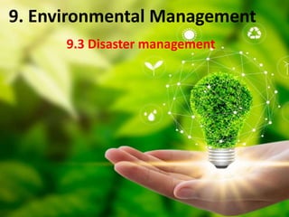 9. Environmental Management
9.3 Disaster management
 